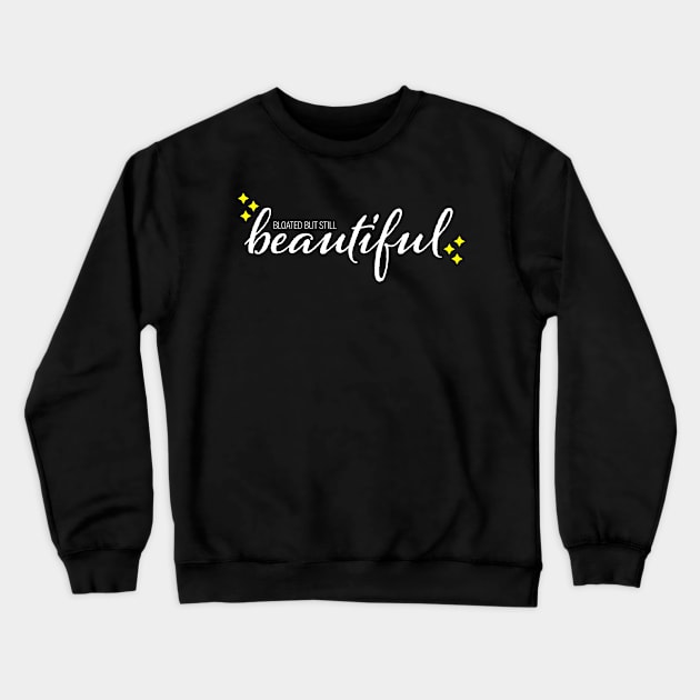 Bloated But Still Beautiful Crewneck Sweatshirt by WhaleCraft Designs